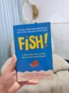 Fish!: A Remarkable Way to Boost Morale and Improve Results - Stephen C. Lundin, Harry Paul and John Christensen